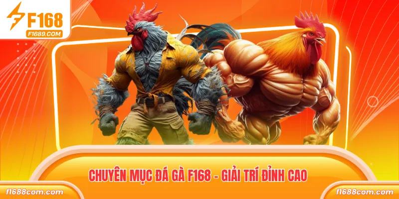 Chuyên mục đá gà F168 - Giải trí đỉnh cao