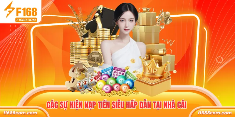Nạp Tiền Lần Đầu - Ưu Đãi F168 Tặng Thưởng 68.88 8.000 K 2 Các sự kiện nạp tiền siêu hấp dẫn tại nhà cái