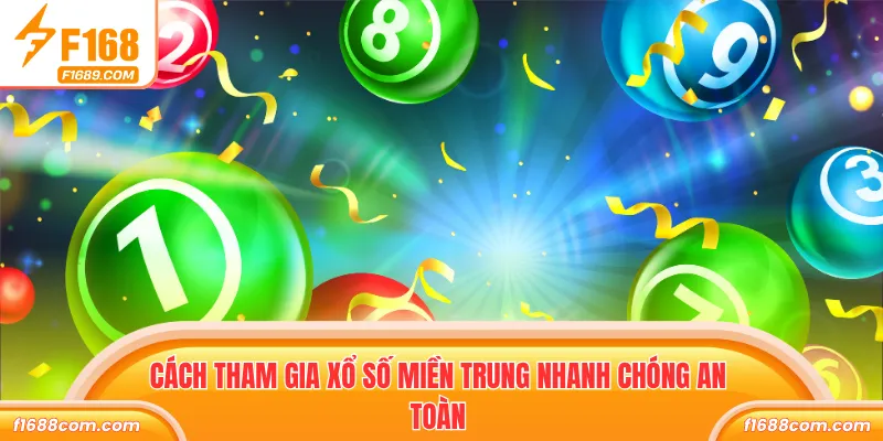 Xổ Số Miền Trung - Game Hấp Dẫn, Đổi Đời Trong Tích Tắc 2 Cách tham gia Xổ số Miền Trung nhanh chóng an toàn