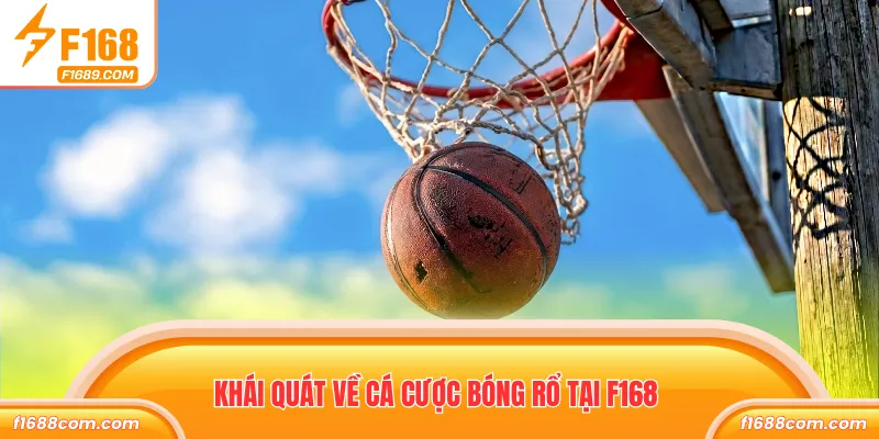 Cá Cược Bóng Rổ - Kinh Nghiệm Và Chiến Thuật Chơi Hay 1 Khái quát về cá cược bóng rổ tại F168