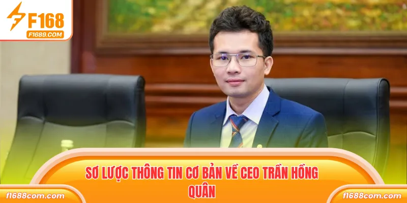 Trần Hồng Quân Và Hành Trình Xây Dựng Đế Chế Cá Cược 1 Sơ lược thông tin cơ bản về CEO Trần Hồng Quân