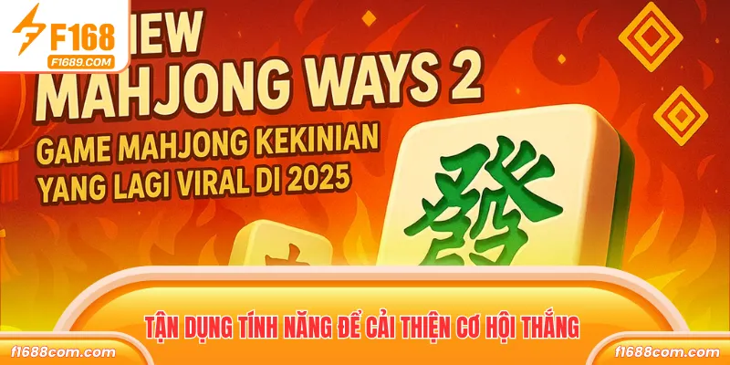 Đường Mạt Chược Slot Game Hấp Dẫn Tặng Thưởng Khủng 3 Tận dụng tính năng để cải thiện cơ hội thắng