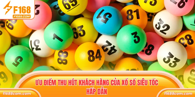 Xổ Số Siêu Tốc - Cá Cược Thời Thượng, Nhận Thưởng Lớn 2 Ưu điểm thu hút khách hàng của Xổ số siêu tốc hấp dẫn
