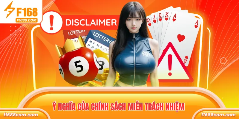 Miễn Trách Nhiệm - Đảm Bảo Quyền Lợi Hội Viên Và F168 1 Ý nghĩa của chính sách miễn trách nhiệm